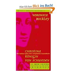 Christina - K�nigin von Schweden: Das rastlose Leben einer europ�ischen Exzentrikerin