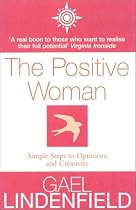 The Positive Woman: Simple Steps to Optimism and Creativity
