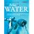 The Atlas of Water: Mapping the World's Most Critical Resource: Mapping the Global Crisis in Graphic Facts and Figures (Earthscan Atlas Series)