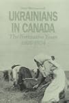 Ukrainians in Canada: The formative p...
