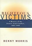  : Righteous Victims: A History of the Zionist-Arab Conflict, 1881-1999