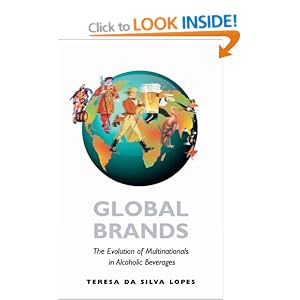 Global Brands The Evolution of Multinationals in Alcoholic Beverages Cambridge Studies in the Emergence of Global Enterprise, by Teresa da Silva Lopes 2007