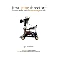 First Time Director: How to Make Your Breakthrough Movie by Gil Bettman