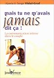 Mais tu ne m'avais jamais dit �a ! : La Communication intime dans le couple