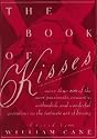 The Book of Kisses: A Definitive Collection of the Most Passionate, Romantic, Outlandish, & Wonderful Quotations on the Intimate Art of Kissing