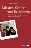 Mit den Kindern von Bethlehem: Aufzeichnungen aus den Jahren der zweiten Intifada - 