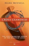 Cross-examined : the life-changed power of the death of Jesus