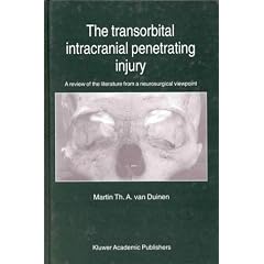 The Transorbital Intracranial Penetrating Injury: A Review of the Literature from a... by Martin Th. A. van Duinen