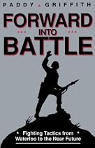 Forward into Battle: Fighting Tactics from Waterloo to the near Future