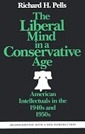 The Liberal Mind in a Conservative Age: American Intellectuals in the 1940s and 1950s