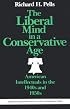 The Liberal Mind in a Conservative Age: American Intellectuals in the 1940s and 1950s