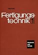Fertigungstechnik, Bd.1, Qualit�tsmanagement, L�ngenpr�ftechnik, Abtrennen (Spanen, Abtragen), Werkzeugmaschinen, Steuerung von Werkzeugmaschinen: ... Gewindefertigung, Aufgaben und Labor�bungen