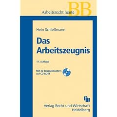 Das Arbeitszeugnis. Zeugnisrecht, Zeugnissprache, Bausteine, Muster