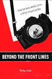 Beyond the Front Lines: How the News Media Cover a World Shaped by War