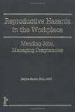 Review Routledge  / Reproductive Hazards in the Workplace: Mending Jobs, Managing Pregnancies (Haworth Women's Studies) (Haworth Women's Studies)