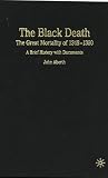 The Black Death: The Great Mortality of 1348 1350: A Brief History with Documents The Black Death: The Great Mortality of 1348 1350: A Brief History with Documents