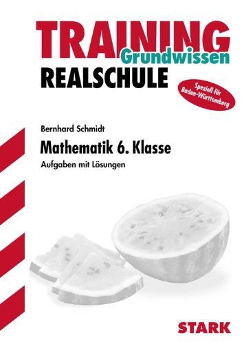 Stark Verlagsgesellschaft mbH & Co. KG Training Mathematik Realschule: Mathematik 6. Klasse. Aufgaben mit L&ouml;sungen. Speziell f&uuml;r Baden-W&uuml;rttemberg ...