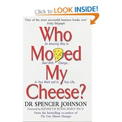 Who Moved My Cheese: An Amazing Way to Deal with Change in Your Work and in Your Life