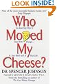 Who Moved My Cheese: An Amazing Way to Deal with Change in Your Work and in Your Life