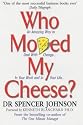 Who Moved My Cheese?: An Amazing Way to Deal with Change in Your Work and in Your Life