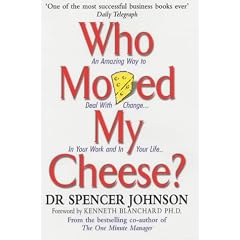 Who Moved My Cheese?: An Amazing Way to Deal with Change in Your Work and in Your Life
