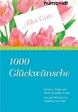 1000 Gl&uuml;ckw&uuml;nsche. Spr&uuml;che, Zitate und Verse f&uuml;r jeden Anlass. Von der Taufe bis zur goldenen Hochzeit: Von der Taufe bis zur goldenen Hochzeit. Sp&uuml;che, Zitate und Verse f&uuml;r jeden Anlass