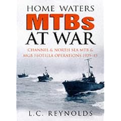 Home Waters MTBs at War: Channel and North Sea MTB and MGB Flotilla Operations, 1939-1945