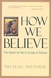 How We Believe: Science, Skepticism, and the Search for God