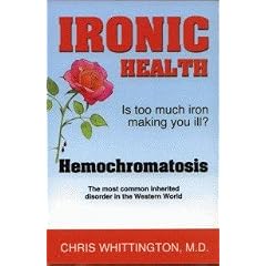 Ironic Health Is Too Much Iron Making You Ill? Hemochromatosis The Most Common Inherited... by Chris Whittington