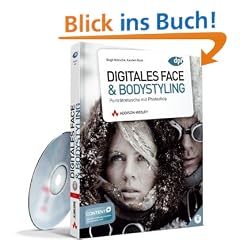Digitales Face & Bodystyling. Portr�tretusche mit Photoshop