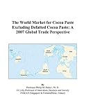 The World Market for Cocoa Paste Excluding Defatted Cocoa Paste: A 2007 Global Trade Perspective