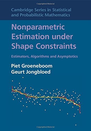 Nonparametric Estimation under Shape Constraints: Estimators, Algorithms and Asymptotics (Cambridge Series in Statistical and Probabilistic Mathematics) by Piet Groeneboom (2014-12-15)