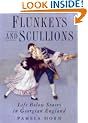 Flunkeys and Scullions: Life Below Stairs in Georgian England