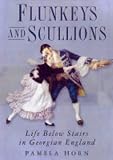  : Flunkeys and Scullions: Life Below Stairs in Georgian England