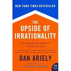 (The Upside of Irrationality: The Unexpected Benefits of Defying Logic) By Ariely, Dan (Author) Paperback on (05 , 2011)
