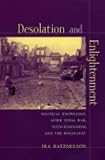 Desolation and Enlightenment: Political Knowledge After Total War, Totalitarianism, and the Holocaust (Leonard Hastings Schoff Lectures)