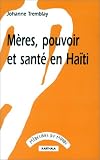 Meres, pouvoir et sante en Haiti (Collection Medecines du monde)