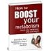 How to Boost Your Metabolism: And Loose Weight. REVISED: This ebook now has a table of contents that are clickable!!!