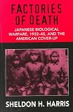 Factories of Death: Japanese Biological Warfare, 1932-1945, and the American Cover-Up