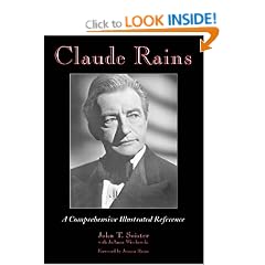 Claude Rains: A Comprehensive Illustrated Reference to His Work in Film, Stage, Radio, Television and Recordings