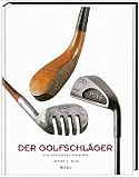 Der Golfschl&auml;ger: Eine 400-j&auml;hrige Geschichte