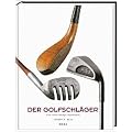 Der Golfschl�ger: Eine 400-j�hrige Geschichte