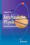 Anschauliche Physik: f&uuml;r Naturwissenschaftler - Bogdan Povh