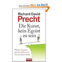 Die Kunst, kein Egoist zu sein: Warum wir gerne gut sein wollen und was uns davon abh�lt