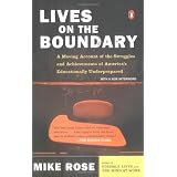 Lives on the Boundary: A Moving Account of the Struggles and Achievements of America's Educationally Underprepared ~ Mike Rose