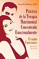 Práctica de la Terapia Matrimonial Concentrada Emocionalmente: Creando Conexiones, Segunda Edicion (Spanish Edition)