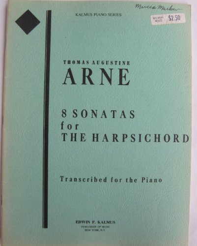 Arne: Eight Sonatas for the Harpsichord, Transcribed for the Piano [Sheet Music] (Kalmus Piano Series)
