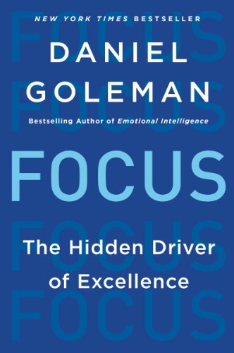 Focus: The Hidden Driver of Excellence Focus: The Hidden Driver of Excellence
