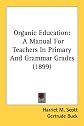 Organic education;: A manual for teachers in primary and grammar grades, (Heath's pedagogical library)