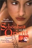 Sch�nheit aus dem Orient. Nat�rliche K�rperpflege zum Wohlf�hlen